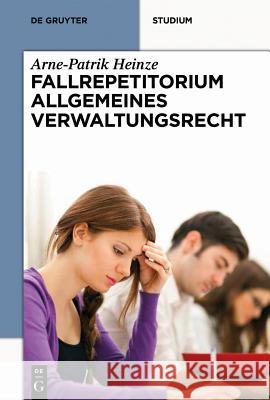 Systematisches Fallrepetitorium Allgemeines Verwaltungsrecht Arne-Patrik Heinze 9783110332124