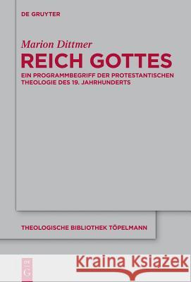 Reich Gottes: Ein Programmbegriff der protestantischen Theologie des 19. Jahrhunderts Marion Dittmer 9783110332438 De Gruyter