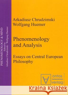 Phenomenology & Analysis: Essays in Central European Philosophy Chrudzimski, Arkadiusz 9783110332742 Walter de Gruyter