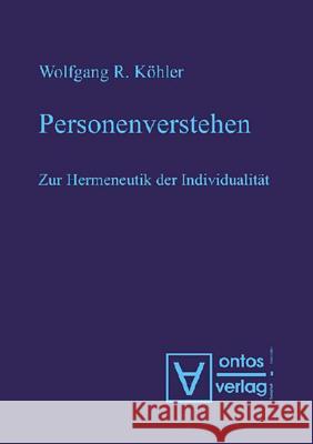 Personenverstehen: Zur Hermeneutik Der Individualität Wolfgang R Köhler 9783110332957
