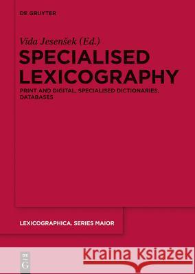 Specialised Lexicography: Print and Digital, Specialised Dictionaries, Databases Vida Jesenšek 9783110333381 De Gruyter