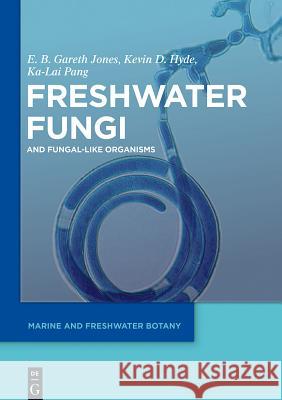 Freshwater Fungi: And Fungal-Like Organisms Jones, E. B. Gareth 9783110333459 De Gruyter