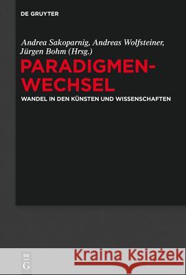 Paradigmenwechsel: Wandel in Den Künsten Und Wissenschaften Sakoparnig, Andrea 9783110333565 Walter de Gruyter