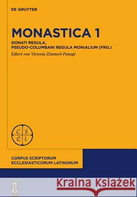 Monastica 1: Donati Regula, Pseudo-Columbani Regula monialium (frg.) Victoria Zimmerl-Panagl 9783110333978 De Gruyter
