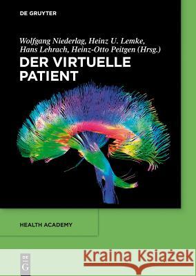 Der Virtuelle Patient Wolfgang Niederlag, Heinz U Lemke, Hans Lehrach, Heinz-Otto Peitgen 9783110334296