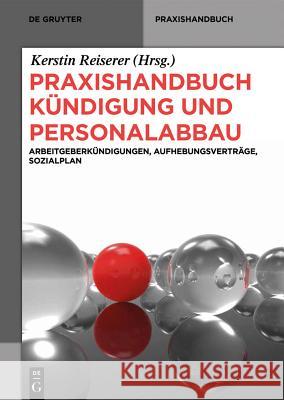 Praxishandbuch Kündigung und Personalabbau Kerstin Reiserer 9783110334517 de Gruyter