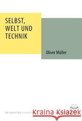 Selbst, Welt und Technik Oliver Müller 9783110334784 De Gruyter