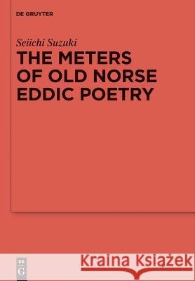 The Meters of Old Norse Eddic Poetry Suzuki, Seiichi 9783110335002 Not Avail