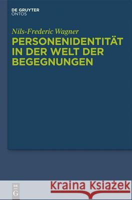 Personenidentität in der Welt der Begegnungen Nils-Frederic Wagner 9783110335248 De Gruyter