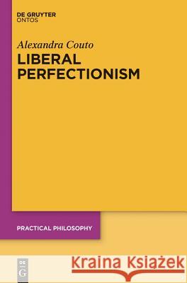 Liberal Perfectionism Couto, Alexandra 9783110335262 De Gruyter