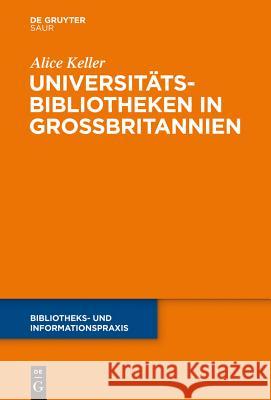 Universitätsbibliotheken in Großbritannien Keller, Alice 9783110336085 De Gruyter Saur