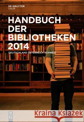 Handbuch Der Bibliotheken 2014: Deutschland, Österreich, Schweiz No Contributor 9783110336177 K.G. Saur Verlag