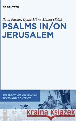 Psalms In/On Jerusalem Ilana Pardes, Ophir Münz-Manor 9783110336917