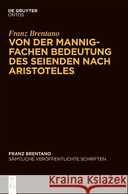 Von der mannigfachen Bedeutung des Seienden des Aristoteles : (Abt.3 Schriften zu Aristoteles, Bd.4)  9783110337105 De Gruyter