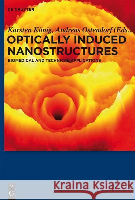 Optically Induced Nanostructures: Biomedical and Technical Applications König, Karsten 9783110337181 De Gruyter