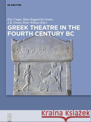 Greek Theatre in the Fourth Century BC  9783110337488 De Gruyter