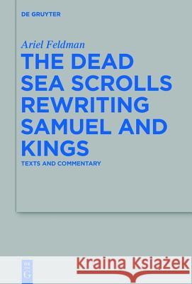 The Dead Sea Scrolls Rewriting Samuel and Kings: Texts and Commentary Feldman, Ariel 9783110338119