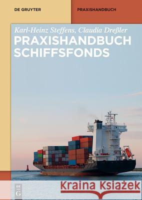 Praxishandbuch Schiffsfonds Karl-Heinz Steffens, Claudia Dreßler 9783110338331