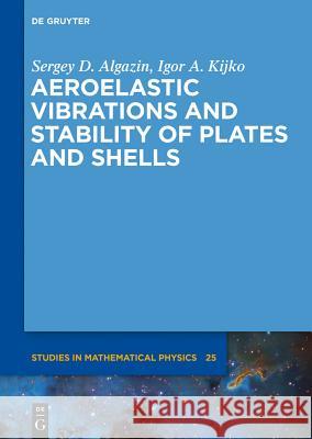Aeroelastic Vibrations and Stability of Plates and Shells Algazin, Sergey D.; Kijko, Igor A. 9783110338362 