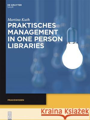 Praktisches Management in One Person Libraries Martina Kuth 9783110338720 De Gruyter