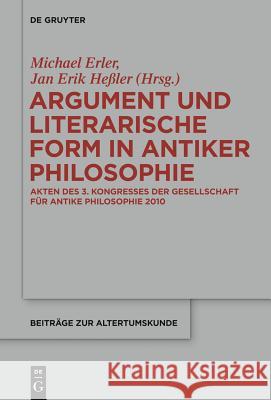 Argument und literarische Form in antiker Philosophie Benedikt Blumenfelder, Michael Erler, Jan Erik Heßler 9783110338898 De Gruyter