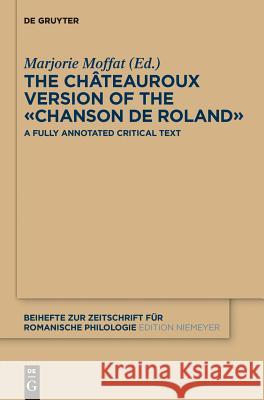 The Châteauroux Version of the «Chanson de Roland»: A Fully Annotated Critical Text Moffat, Marjorie 9783110339611 De Gruyter Mouton