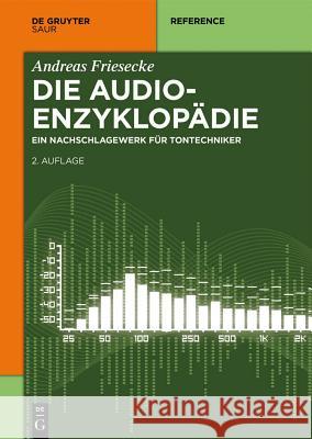 Die Audio-Enzyklopädie: Ein Nachschlagewerk Für Tontechniker Andreas Friesecke 9783110340136 K.G. Saur Verlag