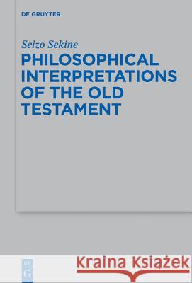 Philosophical Interpretations of the Old Testament Sekine, Seizo 9783110340150 De Gruyter