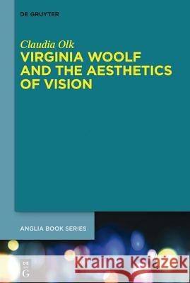 Virginia Woolf and the Aesthetics of Vision Olk, Claudia 9783110340228 De Gruyter Mouton