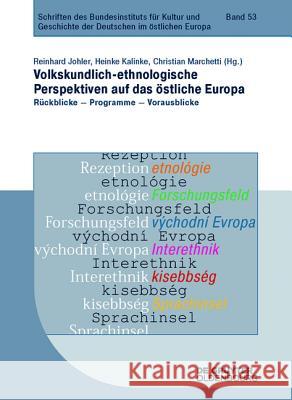 Volkskundlich-ethnologische Perspektiven auf das östliche Europa : Rückblicke - Programme - Vorausblicke Reinhard Johler, Heinke Kalinke, Christian Marchetti 9783110340471