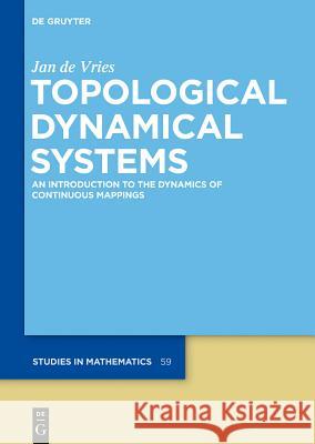 Topological Dynamical Systems: An Introduction to the Dynamics of Continuous Mappings Vries, Jan 9783110340730 Walter de Gruyter