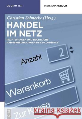 Handel Im Netz: Rechtsfragen Und Rechtliche Rahmenbedingungen Des E-Commerce Christian Solmecke 9783110341119 de Gruyter