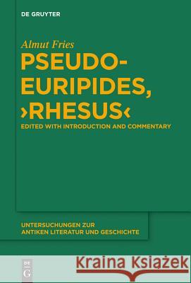 Pseudo-Euripides, Rhesus: Edited with Introduction and Commentary Fries, Almut 9783110342079 De Gruyter