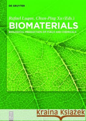 Biomaterials: Biological Production of Fuels and Chemicals Luque, Rafael 9783110342307