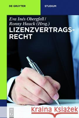 Lizenzvertragsrecht Eva Inés Obergfell, Ronny Hauck, Sebastian Heim, Patrick Zurth, Nina Elisabeth Herbort 9783110342567 de Gruyter