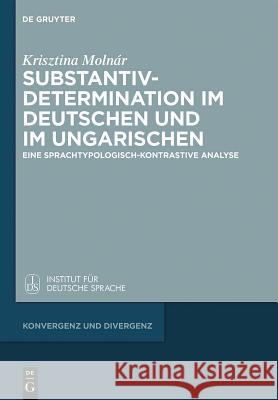 Substantivdetermination im Deutschen und im Ungarischen Molnár, Krisztina 9783110343120 De Gruyter (DGA)