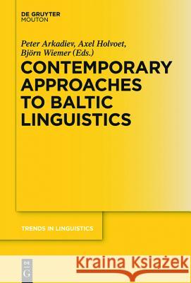 Contemporary Approaches to Baltic Linguistics Peter Arkadiev Axel Holvoet 9783110343762 Walter de Gruyter