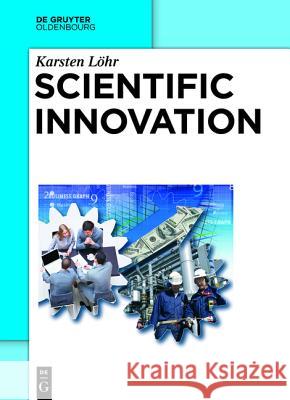 The Science of Innovation: A Comprehensive Approach for Innovation Management Löhr, Karsten 9783110343793 De Gruyter Oldenbourg