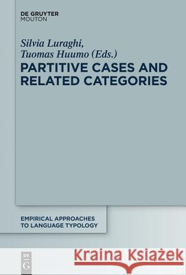 Partitive Cases and Related Categories Silvia Luraghi, Tuomas Huumo 9783110344042 De Gruyter