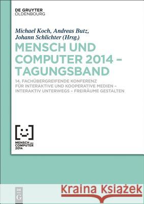 Mensch und Computer 2014 - Tagungsband Michael Koch, Andreas Butz, Johann Schlichter 9783110344158 Walter de Gruyter