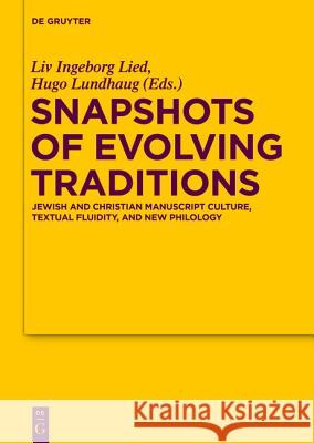 Snapshots of Evolving Traditions: Jewish and Christian Manuscript Culture, Textual Fluidity, and New Philology Lied, LIV Ingeborg 9783110344189 de Gruyter