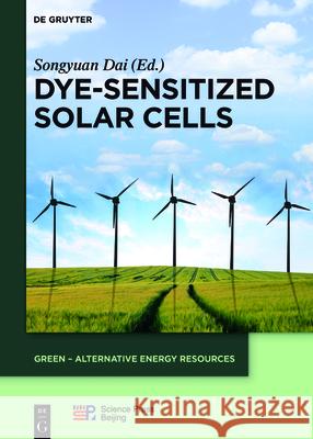 Dye-Sensitized Solar Cells Songyuan Dai China Science Publishing &. Media Ltd 9783110344202 de Gruyter