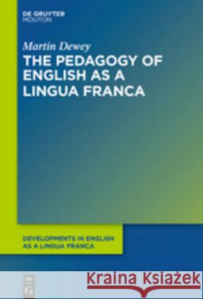 The Pedagogy of English as a Lingua Franca Dewey, Martin 9783110344288