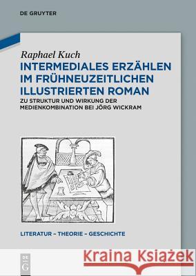 Intermediales Erzählen im frühneuzeitlichen illustrierten Roman Kuch, Raphael 9783110344721 Walter de Gruyter