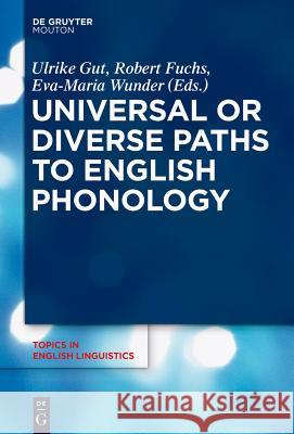 Universal or Diverse Paths to English Phonology Ulrike Gut Robert Fuchs Eva-Maria Wunder 9783110345926 De Gruyter Mouton