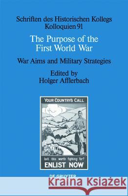 The Purpose of the First World War: War Aims and Military Strategies Afflerbach, Holger 9783110346220