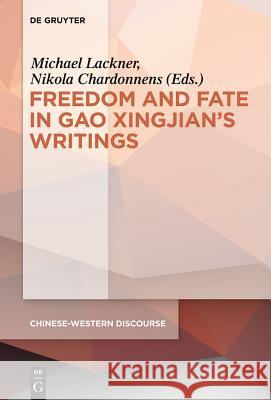 Polyphony Embodied - Freedom and Fate in Gao Xingjian's Writings Michael Lackner Nikola Chardonnens 9783110346428 Walter de Gruyter