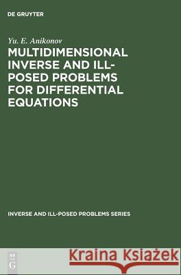 Multidimensional Inverse and Ill-Posed Problems for Differential Equations Yu E. Anikonov 9783110346664 Walter de Gruyter