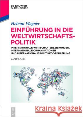 Einführung in die Weltwirtschaftspolitik Wagner, Helmut 9783110346688