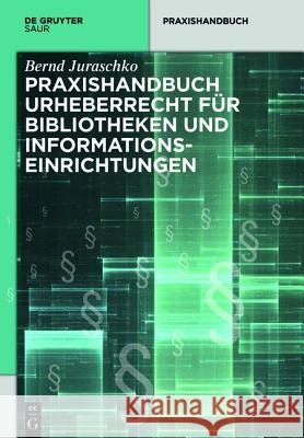 Praxishandbuch Urheberrecht für Bibliotheken und Informationseinrichtungen Bernd Juraschko 9783110346695 Walter de Gruyter